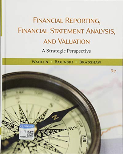 Read Financial Reporting, Financial Statement Analysis and Valuation, written by James Wahlen; Stephen Baginski; Mark Bradshaw Read Financial Reporting, Financial Statement Analysis and Valuation, written by James Wahlen; Stephen Baginski; Mark Bradshaw
