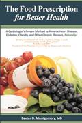 Read The Food Prescription for Better Health: A Cardiologists Proven Method to Reverse Heart Disease, Diabetes, Obesity, and Other Chronic Illnesses Naturally!, written by Baxter D. Montgomery MD Read The Food Prescription for Better Health: A Cardiologists Proven Method to Reverse Heart Disease, Diabetes, Obesity, and Other Chronic Illnesses Naturally!, written by Baxter D. Montgomery MD
