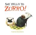 Read Say Hello to Zorro!, written by Carter Goodrich