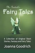 Read Ms. Goodrich's Fairy Tales: A Collection of Original Short Stories, Fantasy and Fairy Tales, written by Joanna Goodrich