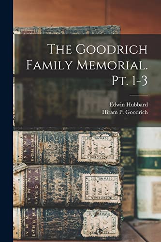 Read The Goodrich Family Memorial. Pt. 1-3, written by Edwin 1811-1891 Hubbard Read The Goodrich Family Memorial. Pt. 1-3, written by Edwin 1811-1891 Hubbard