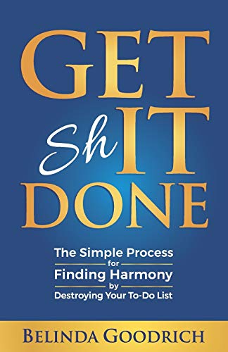 Read Get It Done: The Simple Process for Finding Harmony by Destroying Your To-Do List, written by Belinda Goodrich