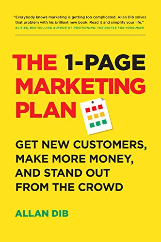 Read The 1-Page Marketing Plan: Get New Customers, Make More Money, And Stand Out From The Crowd (Lean Marketing Series), written by Allan Dib