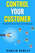 Read Control Your Customer: A Guidebook for Customer Success Managers, written by Damien Howley