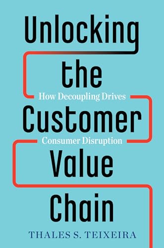 Read Unlocking the Customer Value Chain: How Decoupling Drives Consumer Disruption, written by Thales S. Teixeira; Greg Piechota Read Unlocking the Customer Value Chain: How Decoupling Drives Consumer Disruption, written by Thales S. Teixeira; Greg Piechota