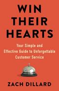 Read Win Their Hearts: Your Simple and Effective Guide to Unforgettable Customer Service, written by Zach Dillard