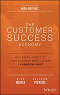 Read The Customer Success Economy: Why Every Aspect of Your Business Model Needs A Paradigm Shift, written by Nick Mehta; Allison Pickens