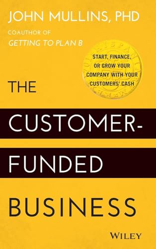 Read The Customer-Funded Business: Start, Finance, or Grow Your Company with Your Customers' Cash, written by John Mullins Read The Customer-Funded Business: Start, Finance, or Grow Your Company with Your Customers' Cash, written by John Mullins
