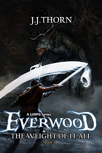 Read Everwood (The Weight Of It All): A LitRPG Fantasy Adventure, written by J.J. Thorn Read Everwood (The Weight Of It All): A LitRPG Fantasy Adventure, written by J.J. Thorn