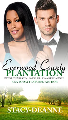 Read Everwood County Plantation: BWWM Enemies-to-Lovers Billionaire Romance, written by Stacy-Deanne Read Everwood County Plantation: BWWM Enemies-to-Lovers Billionaire Romance, written by Stacy-Deanne