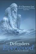 Read Defenders of the Everwood Journey to the Blue Ice Mountain: A YA Sword and Sorcery Fantasy Book Three, written by D. Clarence Lee