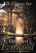 Read Defenders of the Everwood: A Sword and Sorcery Teen Fantasy Book One, written by D. Clarence Lee