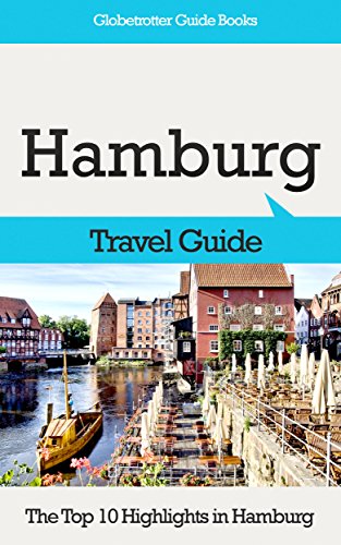 Read Hamburg Travel Guide: The Top 10 Highlights in Hamburg (Globetrotter Guide Books), written by Marc Cook Read Hamburg Travel Guide: The Top 10 Highlights in Hamburg (Globetrotter Guide Books), written by Marc Cook