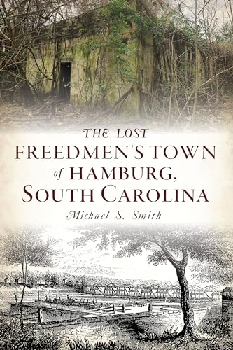 Read The Lost Freedmen's Town of Hamburg, South Carolina, written by Michael S. Smith
