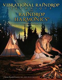 Vibrational Raindrop Technique & Raindrop Harmonics: 4th Edition (Revised), written by Christi Bonds-Garrett M.D.