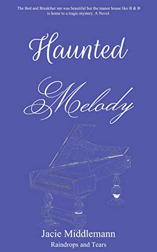 Read Haunted Melody: The Bed and Breakfast inn was beautiful but the manor house like B & B is home to a tragic mystery. A Novel. (Raindrops and Tears), written by Jacie Middlemann Read Haunted Melody: The Bed and Breakfast inn was beautiful but the manor house like B & B is home to a tragic mystery. A Novel. (Raindrops and Tears), written by Jacie Middlemann