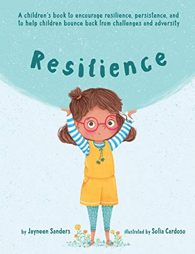 Read Resilience: A book to encourage resilience, persistence and to help children bounce back from challenges and adversity, written by Jayneen Sanders Read Resilience: A book to encourage resilience, persistence and to help children bounce back from challenges and adversity, written by Jayneen Sanders