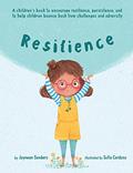 Read Resilience: A book to encourage resilience, persistence and to help children bounce back from challenges and adversity, written by Jayneen Sanders