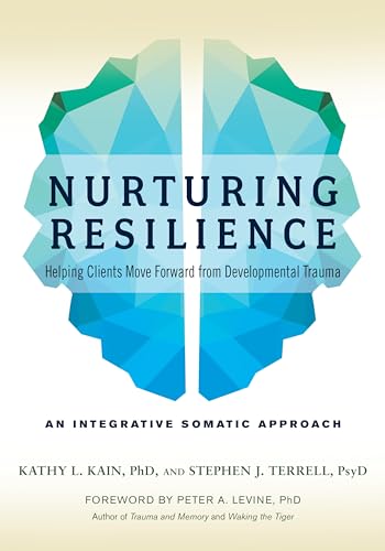 Read Nurturing Resilience: Helping Clients Move Forward from Developmental Trauma--An Integrative Somatic Approach, written by Kathy L. Kain; Stephen J. Terrell