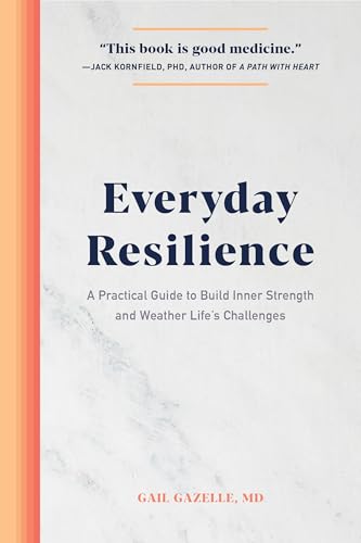 Read Everyday Resilience: A Practical Guide to Build Inner Strength and Weather Life's Challenges, written by Gail Gazelle MD Read Everyday Resilience: A Practical Guide to Build Inner Strength and Weather Life's Challenges, written by Gail Gazelle MD