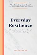 Read Everyday Resilience: A Practical Guide to Build Inner Strength and Weather Life's Challenges, written by Gail Gazelle MD