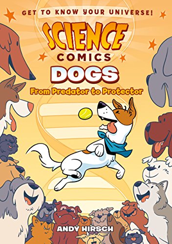 Read Science Comics: Dogs: From Predator to Protector, written by Andy Hirsch Read Science Comics: Dogs: From Predator to Protector, written by Andy Hirsch