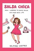 Read Salsa Chica: How I Learned To Dance Salsa And Avoid Real Life, written by Solange Castro
