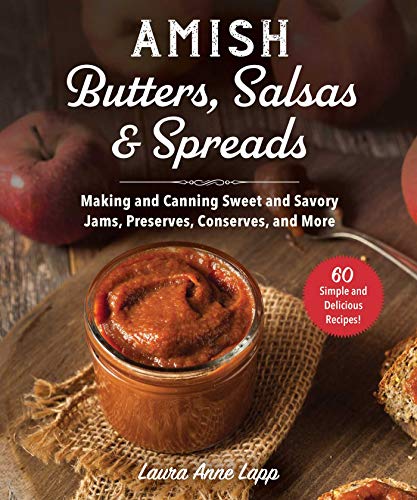 Read Amish Butters, Salsas & Spreads: Making and Canning Sweet and Savory Jams, Preserves, Conserves, and More, written by Laura Anne Lapp Read Amish Butters, Salsas & Spreads: Making and Canning Sweet and Savory Jams, Preserves, Conserves, and More, written by Laura Anne Lapp