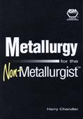 Read Metallurgy for the Non-Metallurgist (#06169G), written by Harry Chandler