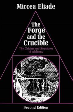The Forge and the Crucible: The Origins and Structure of Alchemy, written by Mircea Eliade