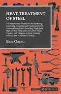 Read Heat-Treatment of Steel: A Comprehensive Treatise on the Hardening, Tempering, Annealing and Casehardening of Various Kinds of Steel, written by Erik Oberg