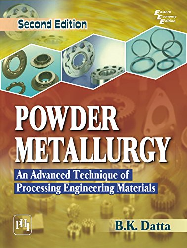 Read POWDER METALLURGY: AN ADVANCED TECHNIQUE OF PROCESSING ENGINEERING MATERIALS, written by B. K. DATTA Read POWDER METALLURGY: AN ADVANCED TECHNIQUE OF PROCESSING ENGINEERING MATERIALS, written by B. K. DATTA
