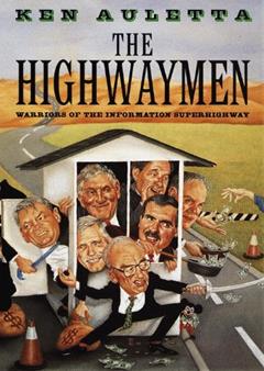 The Highwaymen: Warriors of the Information Superhighway, written by Ken Auletta