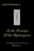 Read In the Footsteps of the Highwaymen: A thrilling tale of 18th century Highwaymen (Highwayman), written by John F Plimmer