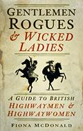 Read Gentlemen Rogues & Wicked Ladies: A Guide to British Highwaymen and Highwaywomen, written by Fiona McDonald