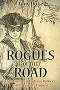 Read Rogues of the Road: Highwaymen & Highway Robbery in 18th Century England, written by Tony Duke Read Rogues of the Road: Highwaymen & Highway Robbery in 18th Century England, written by Tony Duke