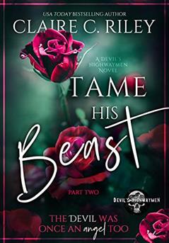 Tame his Beast #2 - an MC romance Beauty & the Beast retelling: A Devil's Highwaymen MC romance story (Devil's Highwaymen Series), written by Claire C. Riley
