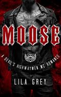 Read Moose: A Devil's Highwaymen MC Romance, Book Five (The Devil's Highwaymen MC 5), written by Lila Grey