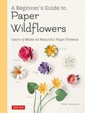 Read A Beginner's Guide to Paper Wildflowers: Learn to Make 43 Beautiful Paper Flowers (Over 250 Full-size Templates), written by Emiko Yamamoto