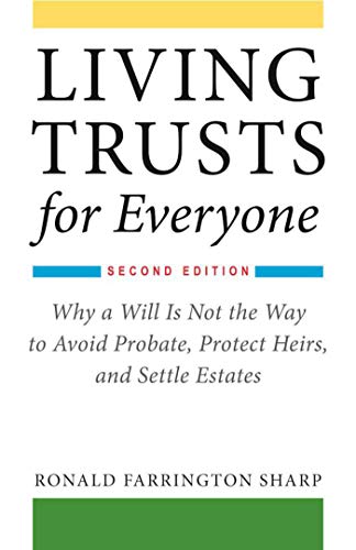 Read Living Trusts for Everyone: Why a Will Is Not the Way to Avoid Probate, Protect Heirs, and Settle Estates (Second Edition), written by Ronald Farrington Sharp Read Living Trusts for Everyone: Why a Will Is Not the Way to Avoid Probate, Protect Heirs, and Settle Estates (Second Edition), written by Ronald Farrington Sharp