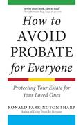 Read How to Avoid Probate for Everyone: Protecting Your Estate for Your Loved Ones, written by Ronald Farrington Sharp