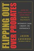 Read Flipping Out Over Probates: How to find and flip your first probate property without cash, credit, or experience, written by Jason Lucchesi