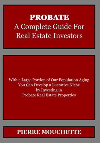 Read PROBATE - A Complete Guide for Real Estate Investors, written by Pierre Mouchette Read PROBATE - A Complete Guide for Real Estate Investors, written by Pierre Mouchette