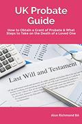 Read UK Probate Guide: How to Obtain a Grant of Probate & What Steps to Take on the Death of a Loved One, written by Alun Richmond BA