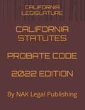 Read CALIFORNIA STATUTES PROBATE CODE 2022 EDITION: By NAK Legal Publishing, written by CALIFORNIA LEGISLATURE