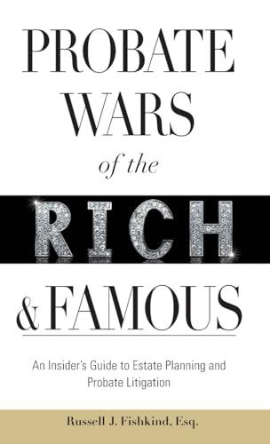 Read Probate Wars of the Rich and Famous: An Insider's Guide to Estate Planning and Probate Litigation, written by Russell J. Fishkind Read Probate Wars of the Rich and Famous: An Insider's Guide to Estate Planning and Probate Litigation, written by Russell J. Fishkind