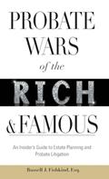 Read Probate Wars of the Rich and Famous: An Insider's Guide to Estate Planning and Probate Litigation, written by Russell J. Fishkind