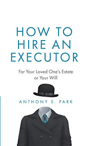 Read How to Hire an Executor: For Your Loved One's Estate or Your Will (Probate), written by Anthony S. Park