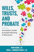 Read Wills, Trusts, And Probate: An Insider's Guide to Estate Planning in Wisconsin, written by John Horn; Dera L. Johnsen-Tracy