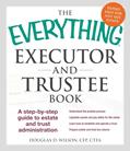 Read The Everything Executor and Trustee Book: A Step-by-Step Guide to Estate and Trust Administration (Everything® Series), written by Douglas D Wilson
